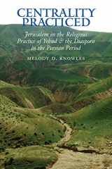 9781589831759-1589831756-Centrality Practiced: Jerusalem in the Religious Practice of Yehud and the Diaspora During the Persian Period (Archaeology and Biblical Studies)
