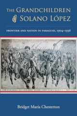 9780826353481-0826353487-The Grandchildren of Solano López: Frontier and Nation in Paraguay, 1904–1936
