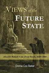9780999689905-0999689908-Views of the Future State: Afterlife Beliefs in the Deep South, 1820-1865