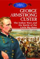 9780823966318-0823966313-George Armstrong Custer: The Indian Wars and the Battle of the Little Bighorn (The Library of American Lives and Times)