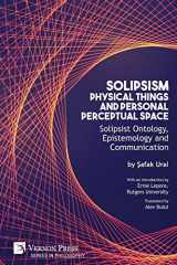 9781622736973-1622736974-Solipsism, Physical Things and Personal Perceptual Space: Solipsist Ontology, Epistemology and Communication (Philosophy)
