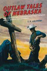 9780762758784-0762758783-Outlaw Tales of Nebraska: True Stories Of The Cornhusker State's Most Infamous Crooks, Culprits, And Cutthroats