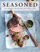 9781604339635-1604339632-Seasoned: Over 100 Recipes that Maximize Flavor Inside and Out