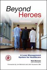 9780984884827-0984884823-Beyond Heroes: A Lean Management System for Healthcare