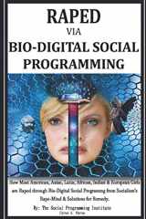 9781733454438-1733454438-RAPED Via BIO-DIGITAL SOCIAL PROGRAMMING: How Most American, Asian, Latin, African, Indian and European Girls Are Raped Via Bio-Digital Social Programming from Socialism's Rape-Mind