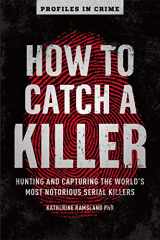 9781454939375-1454939370-How to Catch a Killer: Hunting and Capturing the World's Most Notorious Serial Killers (Volume 1) (Profiles in Crime)
