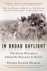 9781948924627-1948924625-In Broad Daylight: The Secret Procedures behind the Holocaust by Bullets