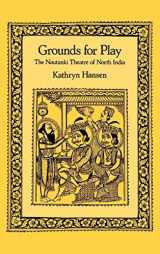 9780520072732-0520072731-Grounds for Play: The Nautanki Theatre of North India (Philip E.Lilienthal Books)