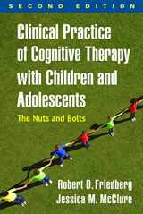 9781462535873-1462535879-Clinical Practice of Cognitive Therapy with Children and Adolescents: The Nuts and Bolts