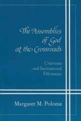 9780870496073-0870496077-Assemblies Of God At Crossroads: Charisma Institutional Dilemmas