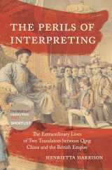 9780691225463-069122546X-The Perils of Interpreting: The Extraordinary Lives of Two Translators between Qing China and the British Empire