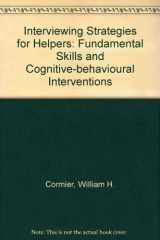 9780534044169-0534044166-Interviewing Strategies for Helpers: Fundamental Skills and Cognitive Behavioral Interventions (Counseling Series)