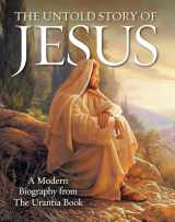 9780997404920-0997404922-The Untold Story of Jesus: A Modern Biography from The Urantia Book