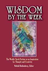 9781602801998-1602801991-Wisdom by the Week: The Weekly Torah Portion as an Inspiration for Thought and Creativity