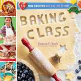 9781612128559-1612128556-Baking Class: 50 Fun Recipes Kids Will Love to Bake! (Cooking Class)