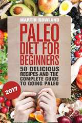 9781517161873-1517161878-Paleo: Paleo Diet For Beginners: 50 Delicious Recipes And The Complete Guide To Going Paleo