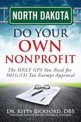 9781633080720-1633080722-North Dakota Do Your Own Nonprofit: The ONLY GPS You Need for 501c3 Tax Exempt Approval