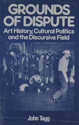 9780816621323-0816621322-Grounds Of Dispute: Art History, Cultural Politics and the Discursive Field