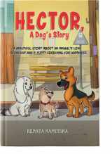 9781838022204-1838022201-Hector, A Dog's Story: A beautiful story about an animal's love, friendship and a puppy searching for happiness