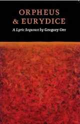 9781556591518-1556591519-Orpheus & Eurydice: A Lyric Sequence