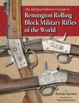 9781931464451-1931464456-The All New Collector's Guide to Remington Rolling Block Military Rifles of the World
