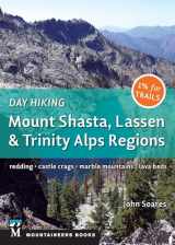 9781680510584-1680510584-Day Hiking: Mount Shasta, Lassen & Trinity: Alps Regions, Redding, Castle Crags, Marble Mountains, Lava Beds