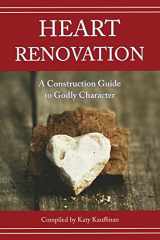 9780999485712-0999485717-Heart Renovation: A Construction Guide to Godly Character