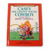 9781555136154-155513615X-Casey the Greedy Young Cowboy: A Book About Being Thankful (Building Christian Character)