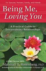 9781892005168-1892005166-Being Me, Loving You: A Practical Guide to Extraordinary Relationships (Nonviolent Communication Guides)