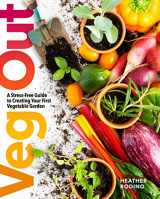 9781454944805-1454944803-Veg Out: A Stress-Free Guide to Creating Your First Vegetable Garden
