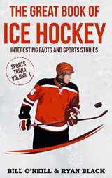 9781543105759-1543105750-The Great Book of Ice Hockey: Interesting Facts and Sports Stories (Sports Trivia)