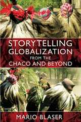 9780822345459-0822345455-Storytelling Globalization from the Chaco and Beyond (New Ecologies for the Twenty-First Century)