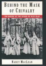 9780195098365-0195098366-Behind the Mask of Chivalry: The Making of the Second Ku Klux Klan