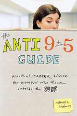 9781580051866-1580051863-The Anti 9-to-5 Guide: Practical Career Advice for Women Who Think Outside the Cube