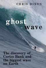 9780811876285-0811876284-Ghost Wave: The Discovery of Cortes Bank and the Biggest Wave on Earth