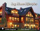 9780764322709-0764322702-Log Home Lifestyles (Schiffer Design Books)