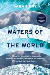 9780226816845-0226816842-Waters of the World: The Story of the Scientists Who Unraveled the Mysteries of Our Oceans, Atmosphere, and Ice Sheets and Made the Planet Whole