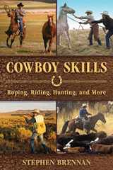9781634505444-1634505441-Cowboy Skills: Roping, Riding, Hunting, and More