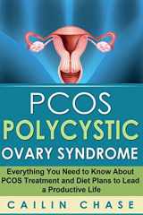 9781514216439-1514216434-PCOS Polycystic Ovary Syndrome: Everything You Need to Know About PCOS Treatment and Diet Plans to Lead a Productive Life