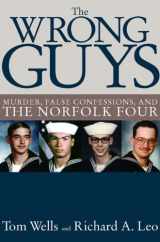 9781595584014-1595584013-The Wrong Guys: Murder, False Confessions, and the Norfolk Four