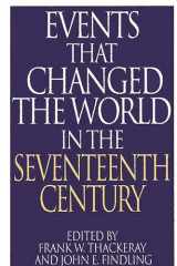 9780313290787-0313290784-Events That Changed the World in the Seventeenth Century (The Greenwood Press "Events That Changed the World" Series)