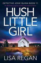 9781800191389-1800191383-Hush Little Girl: An absolutely gripping mystery and suspense thriller (Detective Josie Quinn)