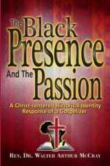 9780933176515-0933176511-The Black Presence & The Passion: A christ-centered Historical Identity Response of a Gospelizer
