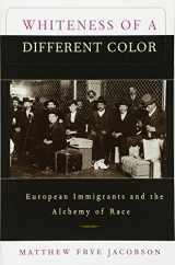 9780674951914-0674951913-Whiteness of a Different Color: European Immigrants and the Alchemy of Race