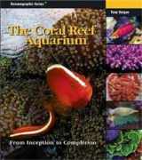 9781883693305-1883693306-The Coral Reef Aquarium: From Inception to Completion (Oceonographic Series)