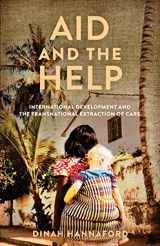 9781503634602-1503634604-Aid and the Help: International Development and the Transnational Extraction of Care (Globalization in Everyday Life)