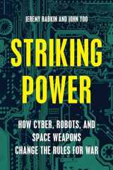 9781594038877-1594038872-Striking Power: How Cyber, Robots, and Space Weapons Change the Rules for War