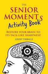 9781782436867-1782436863-The Senior Moments Activity Book: Restore Your Brain to Its Tack-like Sharpness!