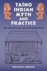 9780813030388-0813030382-Taíno Indian Myth and Practice: The Arrival of the Stranger King (Florida Museum of Natural History: Ripley P. Bullen Series)