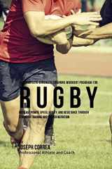 9781519272461-1519272464-The Complete Strength Training Workout Program for Rugby: Increase power, speed, agility, and resistance through strength training and proper nutrition